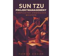 Sun Tzu Projektmanagement: Komplexität strategisch meistern
