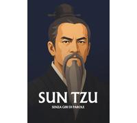 Sun Tzu senza giri di parole: L'essenziale del suo pensiero