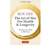 Sun Tzu: The Art of War for Health & Longevity: the Warrior's Way to Wellness