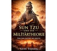 Sun Tzu und die Militärtheorie: Von der Antike bis heute