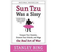 Sun Tzu Was a Sissy: Conquer Your Enemies - Bing Stanley