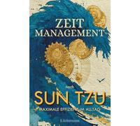 Sun Tzu Zeitmanagement: Maximale Effizienz im Alltag