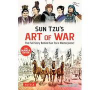 Sun Tzu's Art of War: The Manga Edition : The Full Story Behind Sun Tzu's Masterpiece!