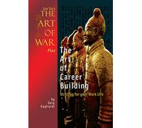 Sun Tzu's The Art of War Plus The Art of Career Building: Strategy for your Work Life