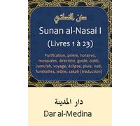 Sunan al-Nasai I (Livres 1 à 23): Purification, prière, horaires, mosquées, direction, guide, oubli, Jumu'ah, voyage, éclipse, pluie, nuit, funérailles, jeûne, zakah (traduction)
