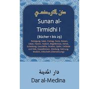Sunan al-Tirmidhi I (Bücher 1 bis 29): Reinigung, Salat, Freitag, Feste, Reisen, Zakat, Fasten, Hadsch, Begräbnisse, Heirat, Scheidung, Geschäfte, ... Nahrung, Medizin, Erbschaft (Übersetzung)