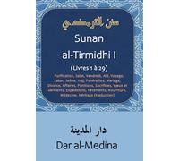 Sunan al-Tirmidhi I (Livres 1 à 29): Purification, Salat, Vendredi, Aïd, Voyage, Zakat, Jeûne, Hajj, Funérailles, Mariage, Divorce, Affaires, ... Nourriture, Médecine, Héritage (traduction)