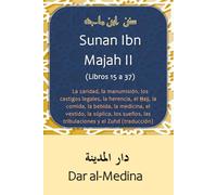 Sunan Ibn Majah II (Libros 15 a 37): La caridad, la manumisión, los castigos legales, la herencia, el Ḥajj, la comida, la bebida, la medicina, el ... las tribulaciones y el Zuhd (traducción)