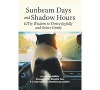 SUNBEAM DAYS and Shadow Hours: KITty Wisdom to Thrive Joyfully and Grieve Gently