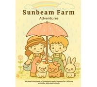 Sunbeam Farm Adventures: A Kawaii Storybook of Friendship and Kindness for Children with Lila, Milo and Friends