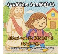 Sunbeam Scribbles "Jesus Walks Beside Me Everyday": Christian Rhyming Coloring Book for Kids