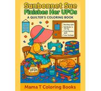 Sunbonnet Sue Finishes Her UFOs: A Quilter’s Coloring Journey Through Unfinished Objects