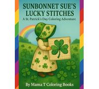 Sunbonnet Sue’s Lucky Stitches: A St. Patrick’s Day Coloring Book Adventure: A Charming Patchwork Coloring Book Celebration of Luck, Shamrocks, Four ... Quilts. Great for Quilters and Quilt Lovers