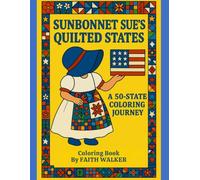 Sunbonnet Sue's Quilted States A 50 State Coloring Journey: A Patriotic Patchwork Coloring Book Adventure Featuring All 50 U.S. States, Quilts, Americana, and Folk Art Fun!