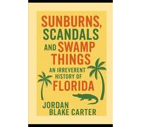 Sunburns, Scandals, and Swamp Things: An Irreverent History of Florida
