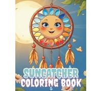 Suncatcher Coloring Book: Colorful Creations That Shine in the Sun