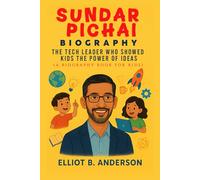 SUNDAR PICHAI BIOGRAPHY: THE TECH LEADER WHO SHOWED KIDS THE POWER OF IDEAS
