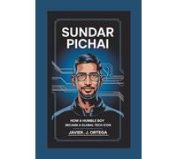 Sundar Pichai: How a Humble Boy Became a Global Tech Icon