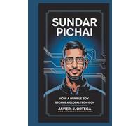 Sundar Pichai: How a Humble Boy Became a Global Tech Icon
