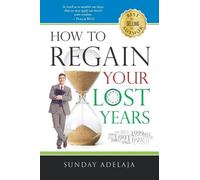 Sunday Adelaja How to Regain Your Lost Years (Tascabile)
