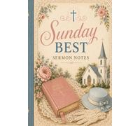 Sunday Best Sermon Notes: Scripture, Sermons & Sunday Reflections