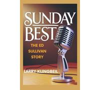 Sunday Best: The Ed Sullivan Story