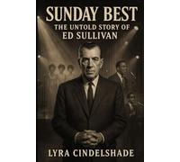 Sunday Best: The Untold Story of Ed Sullivan
