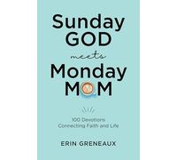 Sunday God Meets Monday Mom: 100 Devotions Connecting Faith and Life