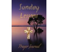 Sunday Lessons Prayer Journal and Workbook: Guided Prayer Notebook for Sunday Church, A workbook to enhance your walk with God