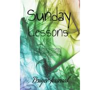 Sunday Lessons Prayer Journal and Workbook: Guided Prayer Notebook for Sunday Church, A workbook to enhance your walk with God