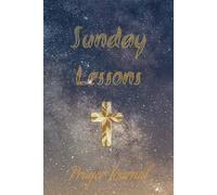 Sunday Lessons Prayer Journal and Workbook: Guided Prayer Notebook for Sunday Church, A workbook to enhance your walk with God