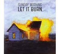 SUNDAY MORNING - LET IT BURN