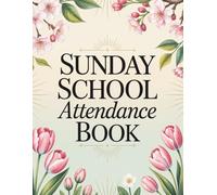 Sunday School Attendance Book: Spring Edition - 52-Week Record Keeper with Lesson Notes, Special Events, and Attendance Tracking, Featuring a Soft Pastel Cover for Christian Church Classes