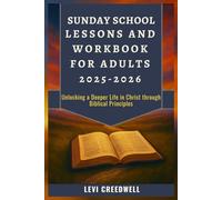 Sunday School Lessons and Workbook for Adults 2025 - 2026: Unlocking a Deeper Life in Christ through Biblical Principles
