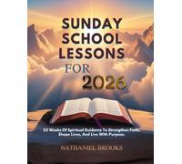 SUNDAY SCHOOL LESSONS FOR 2026: 52 Weeks Of Spiritual Guidance To Strengthen Faith Shape Lives And Live With Purpose