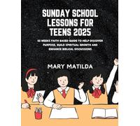 Sunday School Lessons For Teens 2025: 52 Weeks Faith Based Guide To Help Discover Purpose Build Spiritual Growth And Enhance Biblical Discussion