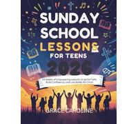 SUNDAY SCHOOL LESSONS FOR TEENS 2026: 52 Weeks of Empowering Lessons to Ignite Faith Build Confidence and Live Boldly for Christ