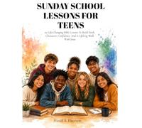 Sunday School Lessons for Teens Ages 13-19: 20 Engaging Bible Lessons to Help Teens Know God, Grow in Faith, and Live for Jesus