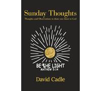 Sunday Thoughts: Thoughts and Observations to draw you closer to God