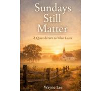 Sundays Still Matter: A Quiet Return to What Lasts