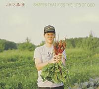 Sunde, J.E. - Shapes That Kiss The Lips Of God