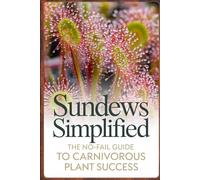 Sundews Simplified: The No-Fail Guide to Carnivorous Plant Success