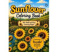 Sunflower Coloring Book: 60+ Bold & Easy Coloring Pages Featuring Beautiful Sunflower Variations