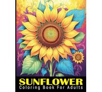 Sunflower Coloring Book For Adults: Beautiful Mandala Patterns For Relaxation Perfect For Flower Lovers