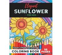 Sunflower Coloring Book for Kids: 50 pages to explore the wonders of the plant world