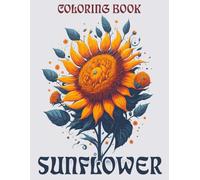Sunflower Coloring Book: Relax and enjoy the simple beauty of sunflowers-color pages filled with sunny floral designs!