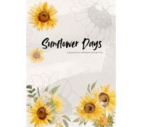 Sunflower Days: A Guided Wellness Journal for Gratitude, Growth & Everyday Joy