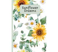 Sunflower Dreams: A Beautiful Floral Notebook - 120 Lined Pages for Writing, Journaling & Everyday Inspiration