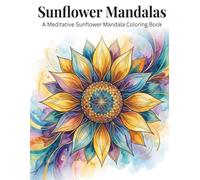 Sunflower Mandalas: A Meditative Coloring Book for Adults with Bold, Easy Sunflower Designs for Stress Relief and Relaxation