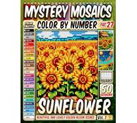 Sunflower Mosaic Color by Number: 50 Beautiful and Lovely Golden Bloom Scenes in Squares